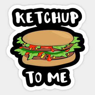 Ketchup to Me Sticker